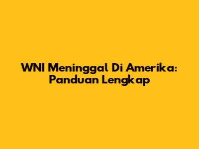 WNI Meninggal Di Amerika: Panduan Lengkap