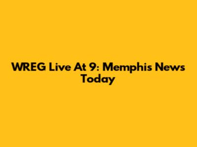 WREG Live At 9: Memphis News Today
