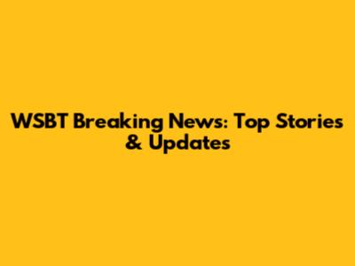 WSBT Breaking News: Top Stories & Updates