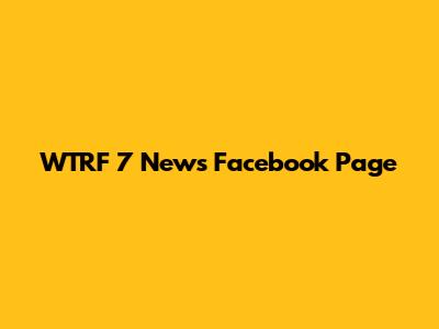 WTRF 7 News Facebook Page