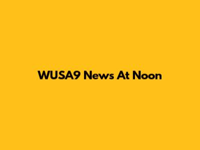 WUSA9 News At Noon