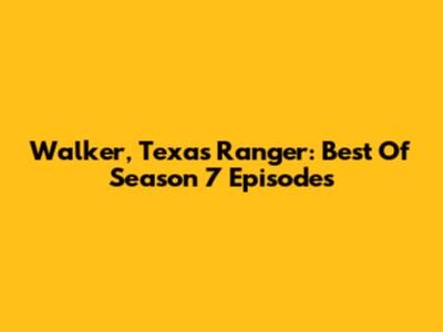 Walker, Texas Ranger: Best Of Season 7 Episodes