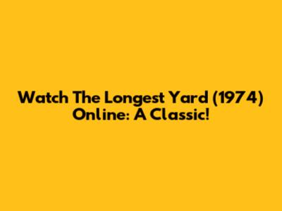 Watch 'The Longest Yard' (1974) Online: A Classic!