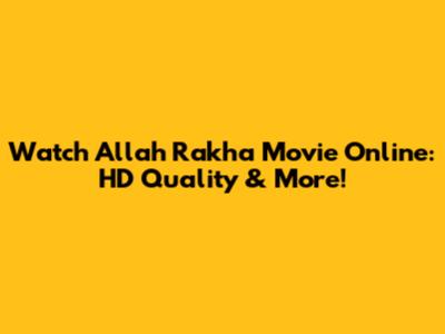 Watch Allah Rakha Movie Online: HD Quality & More!