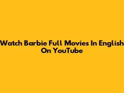 Watch Barbie Full Movies In English On YouTube