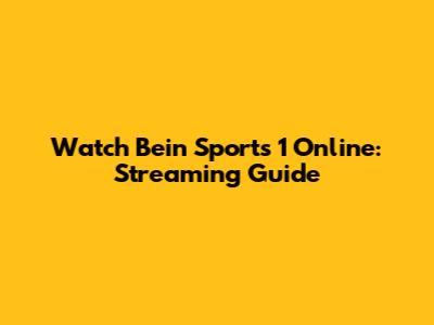 Watch Bein Sports 1 Online: Streaming Guide