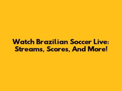Watch Brazilian Soccer Live: Streams, Scores, And More!