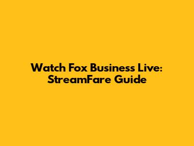 Watch Fox Business Live: StreamFare Guide