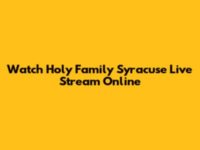 Watch Holy Family Syracuse Live Stream Online