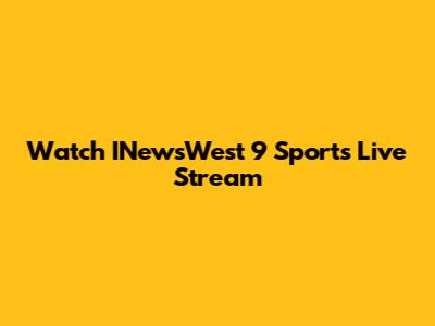 Watch INewsWest 9 Sports Live Stream