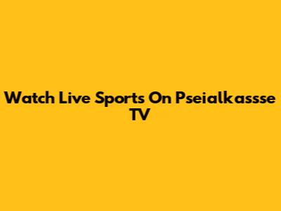 Watch Live Sports On Pseialkassse TV