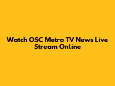Watch OSC Metro TV News Live Stream Online