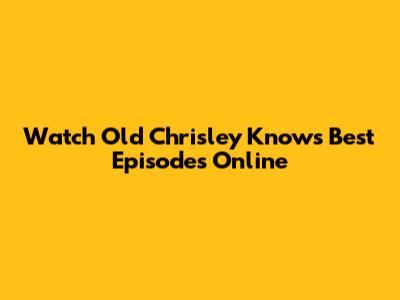 Watch Old Chrisley Knows Best Episodes Online