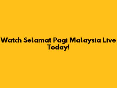 Watch Selamat Pagi Malaysia Live Today!