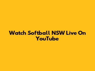 Watch Softball NSW Live On YouTube