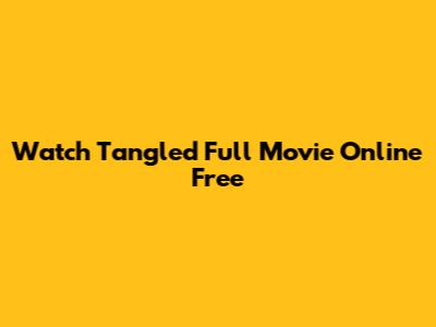 Watch Tangled Full Movie Online Free