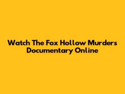 Watch The Fox Hollow Murders Documentary Online