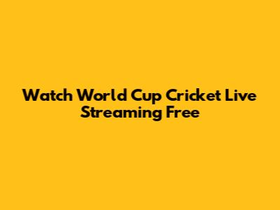 Watch World Cup Cricket Live Streaming Free