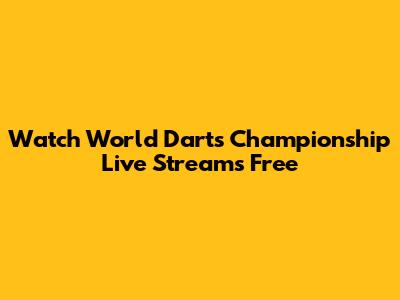 Watch World Darts Championship Live Streams Free