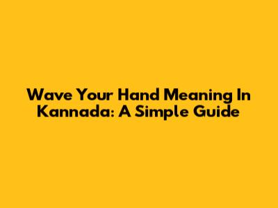 Wave Your Hand Meaning In Kannada: A Simple Guide