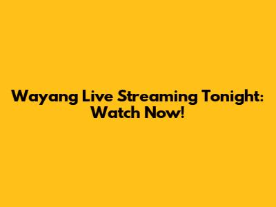 Wayang Live Streaming Tonight: Watch Now!