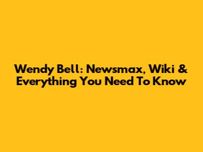 Wendy Bell: Newsmax, Wiki & Everything You Need To Know
