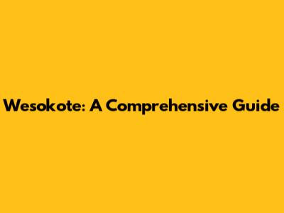 Wesokote: A Comprehensive Guide