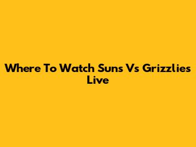 Where To Watch Suns Vs Grizzlies Live