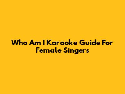 Who Am I Karaoke Guide For Female Singers