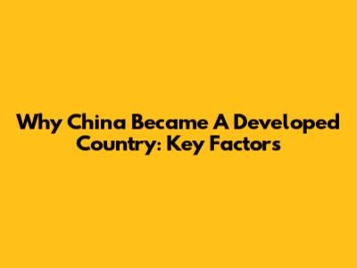 Why China Became A Developed Country: Key Factors