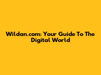 Wildan.com: Your Guide To The Digital World