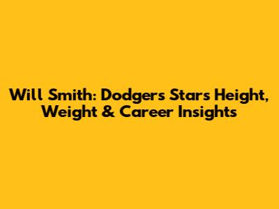 Will Smith: Dodgers Star's Height, Weight & Career Insights