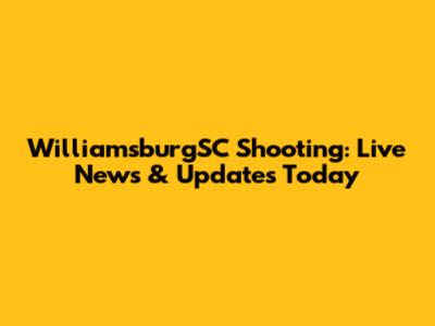 WilliamsburgSC Shooting: Live News & Updates Today