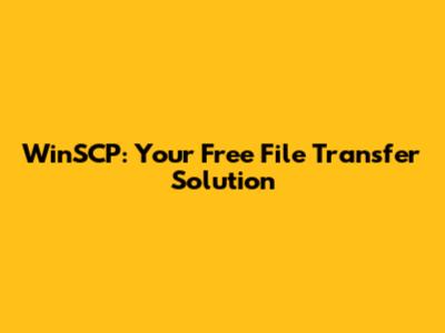 WinSCP: Your Free File Transfer Solution