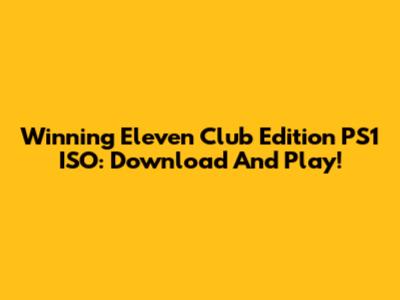 Winning Eleven Club Edition PS1 ISO: Download And Play!