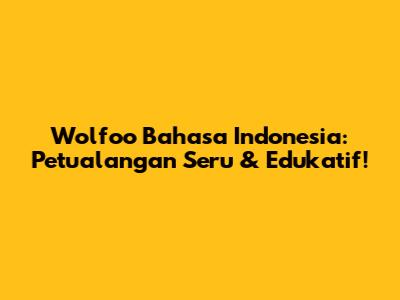 Wolfoo Bahasa Indonesia: Petualangan Seru & Edukatif!