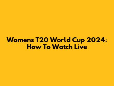 Women's T20 World Cup 2024: How To Watch Live
