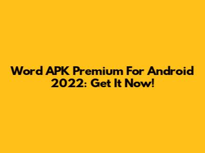 Word APK Premium For Android 2022: Get It Now!
