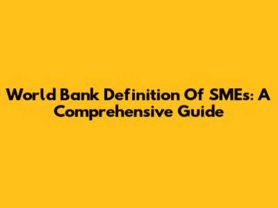 World Bank Definition Of SMEs: A Comprehensive Guide