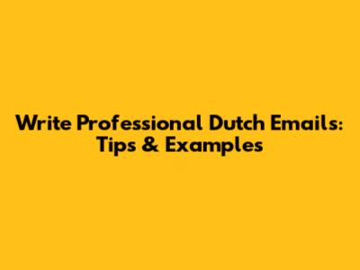 Write Professional Dutch Emails: Tips & Examples