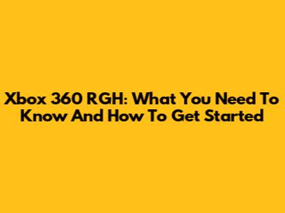 Xbox 360 RGH: What You Need To Know And How To Get Started