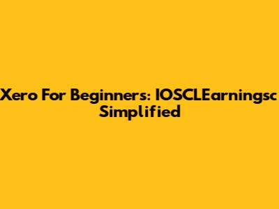 Xero For Beginners: IOSCLEarningsc Simplified