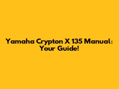 Yamaha Crypton X 135 Manual: Your Guide!