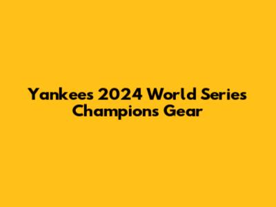 Yankees 2024 World Series Champions Gear