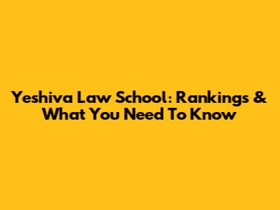 Yeshiva Law School: Rankings & What You Need To Know