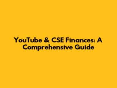 YouTube & CSE Finances: A Comprehensive Guide