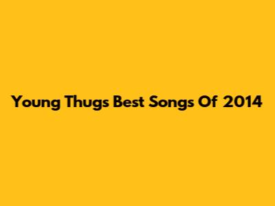 Young Thug's Best Songs Of 2014