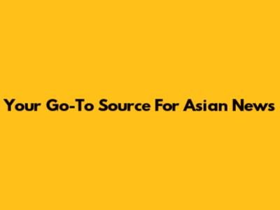Your Go-To Source For Asian News