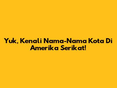 Yuk, Kenali Nama-Nama Kota Di Amerika Serikat!