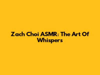 Zach Choi ASMR: The Art Of Whispers